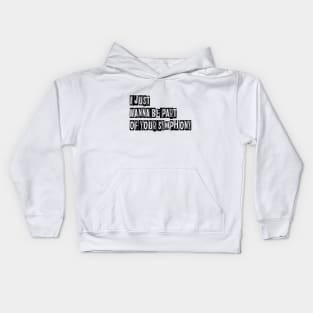 Just Want be part of your symphony Kids Hoodie